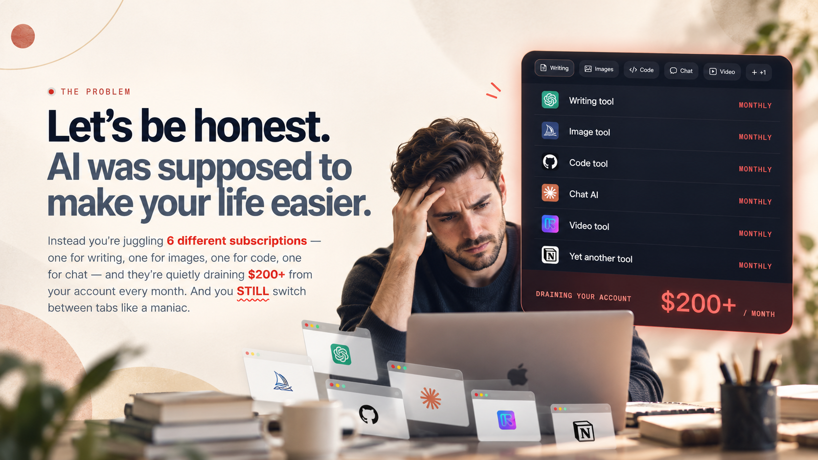 Let's be honest. AI was supposed to make your life easier. Instead you're juggling 6 different subscriptions - one for writing, one for images, one for code, one for chat - and they're quietly draining $200+ from your account every month. And you STILL switch between tabs like a maniac.